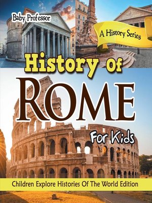cover image of History of Rome For Kids--A History Series--Children Explore Histories of the World Edition